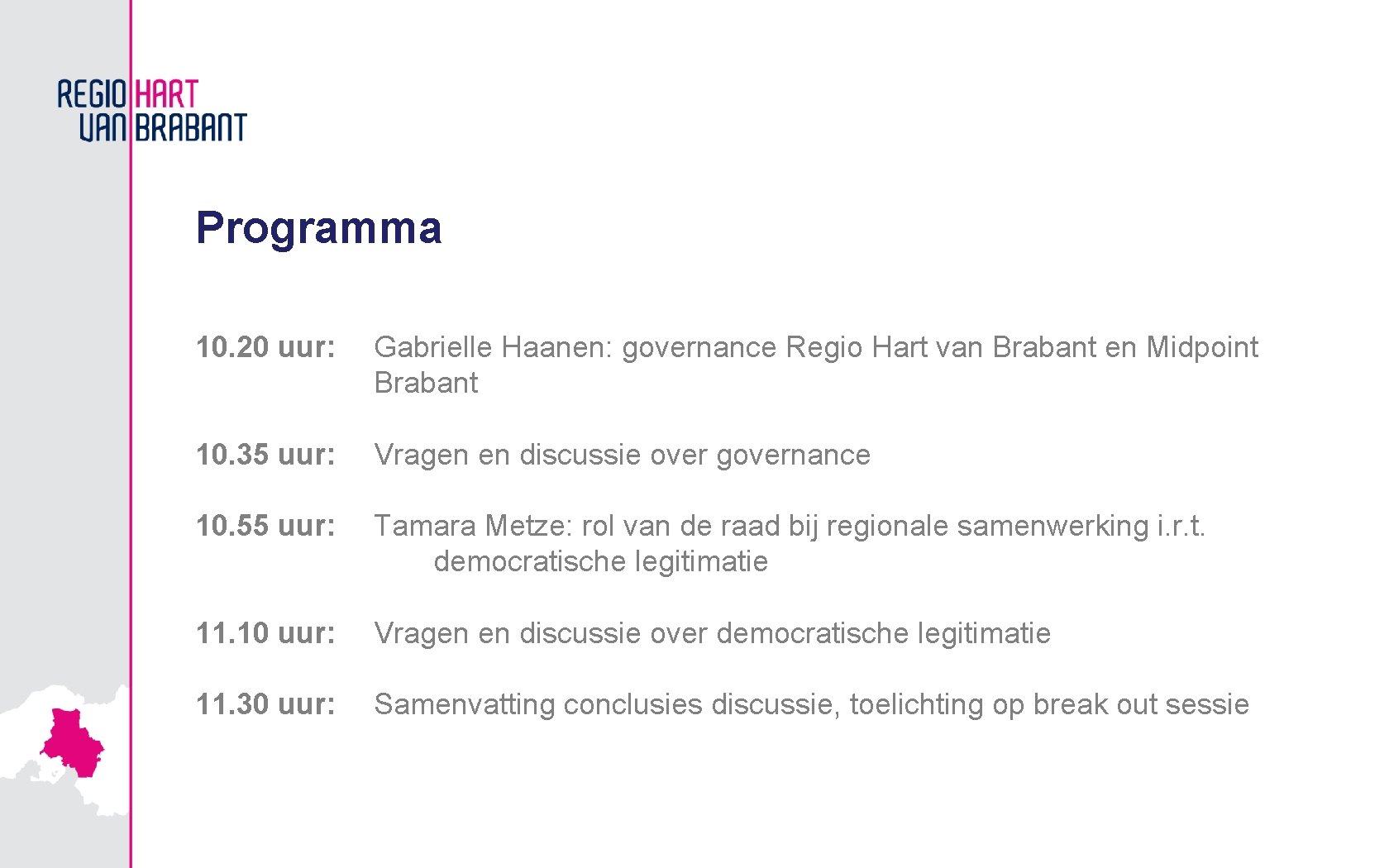 Programma 10. 20 uur: Gabrielle Haanen: governance Regio Hart van Brabant en Midpoint Brabant