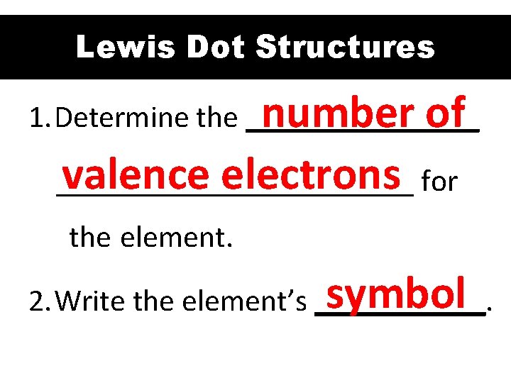 Lewis Dot Structures number of 1. Determine the ________ valence electrons for ____________ the Lewis Dot Structures number of 1. Determine the ________ valence electrons for ____________ the