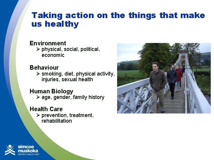 Taking action on the things that make us healthy Environment Ø physical, social, political,