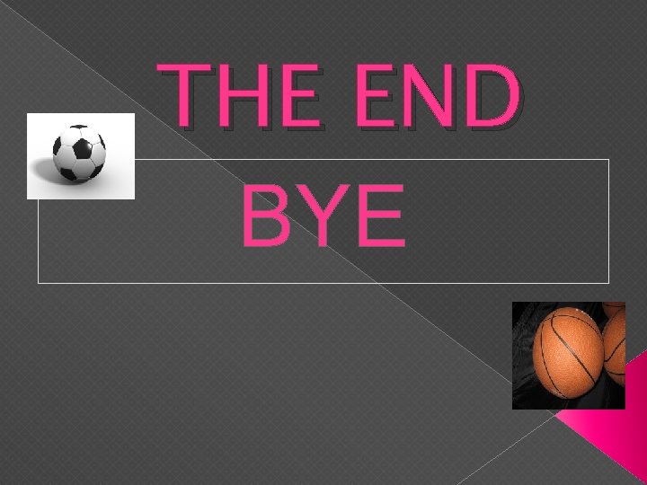 THE END BYE 
