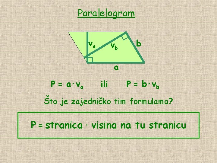 Paralelogram va vb b a P = a∙va ili P = b∙vb Što je