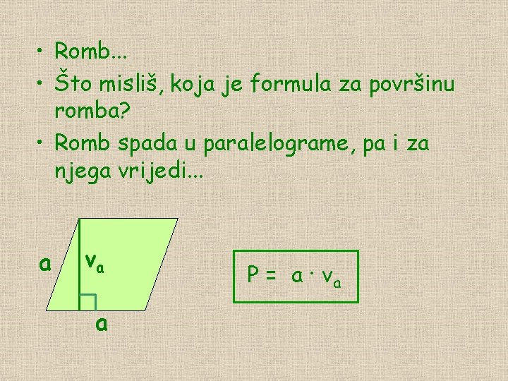 • Romb. . . • Što misliš, koja je formula za površinu romba?
