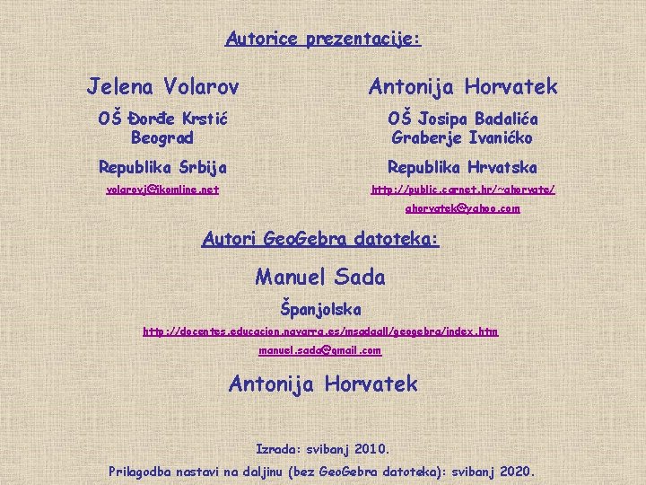 Autorice prezentacije: Jelena Volarov Antonija Horvatek OŠ Đorđe Krstić Beograd OŠ Josipa Badalića Graberje