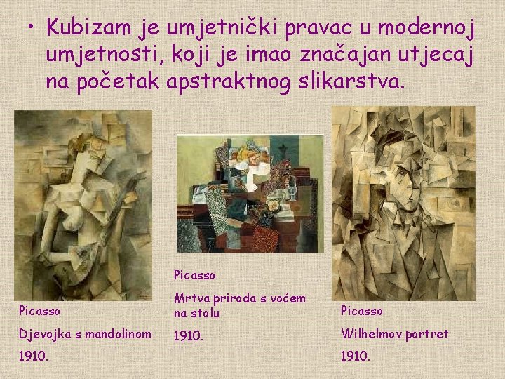  • Kubizam je umjetnički pravac u modernoj umjetnosti, koji je imao značajan utjecaj
