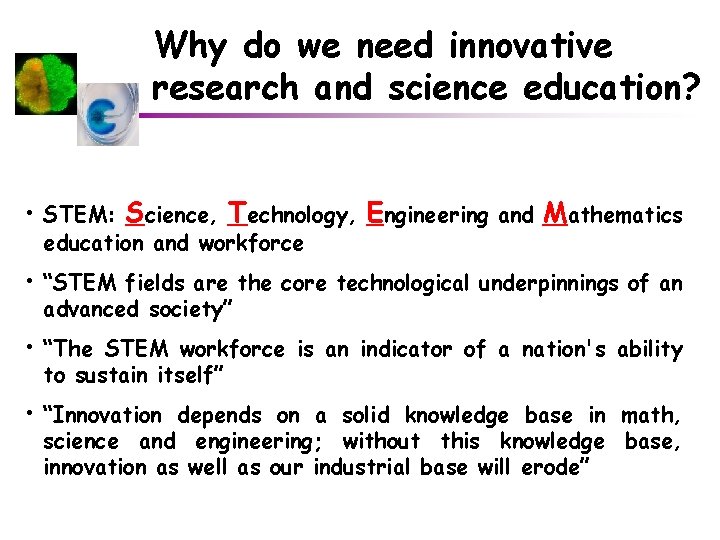 Why do we need innovative research and science education? • STEM: Science, Technology, Engineering