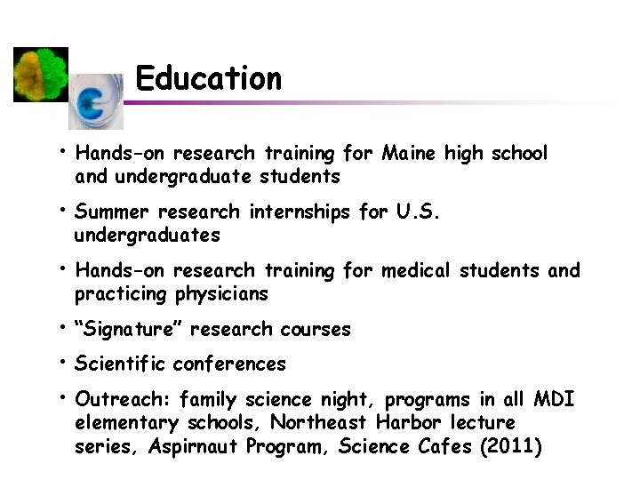 Education • Hands-on research training for Maine high school and undergraduate students • Summer