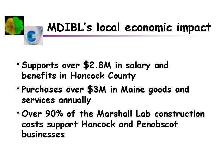 MDIBL’s local economic impact • Supports over $2. 8 M in salary and benefits