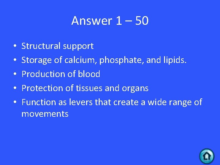 Answer 1 – 50 • • • Structural support Storage of calcium, phosphate, and