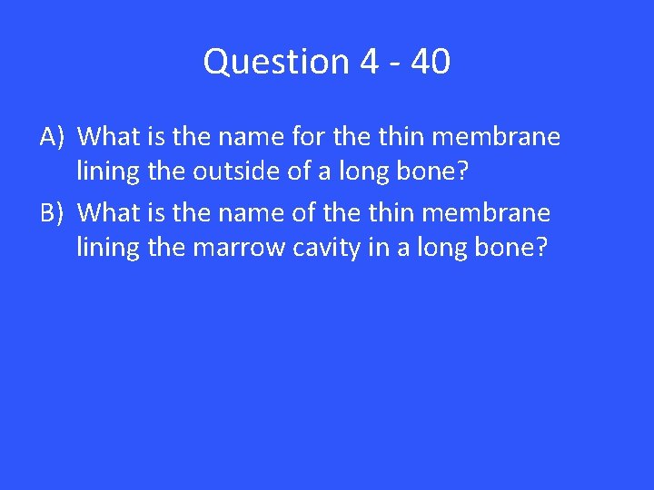 Question 4 - 40 A) What is the name for the thin membrane lining