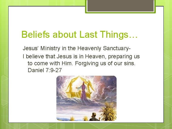 Beliefs about Last Things… Jesus’ Ministry in the Heavenly Sanctuary. I believe that Jesus