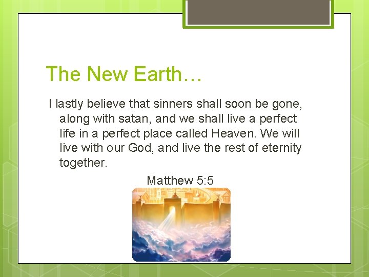 The New Earth… I lastly believe that sinners shall soon be gone, along with