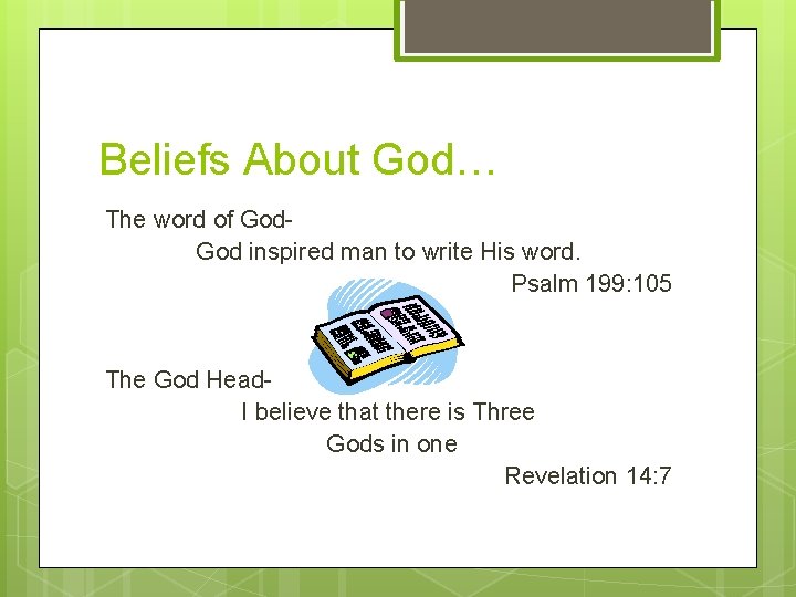 Beliefs About God… The word of God inspired man to write His word. Psalm