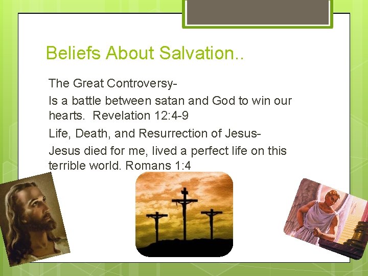Beliefs About Salvation. . The Great Controversy. Is a battle between satan and God