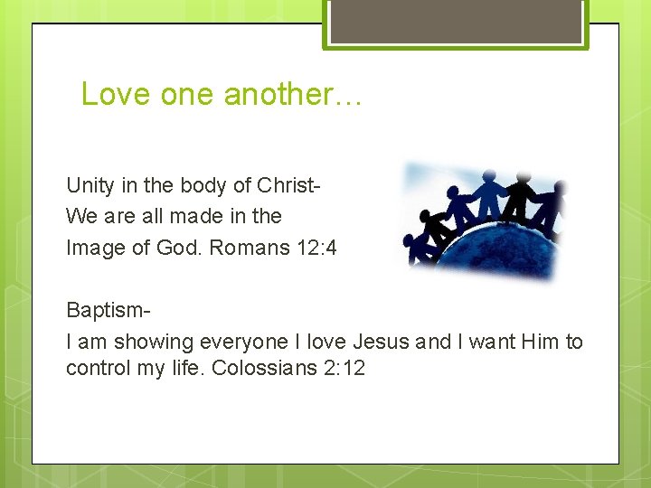 Love one another… Unity in the body of Christ. We are all made in