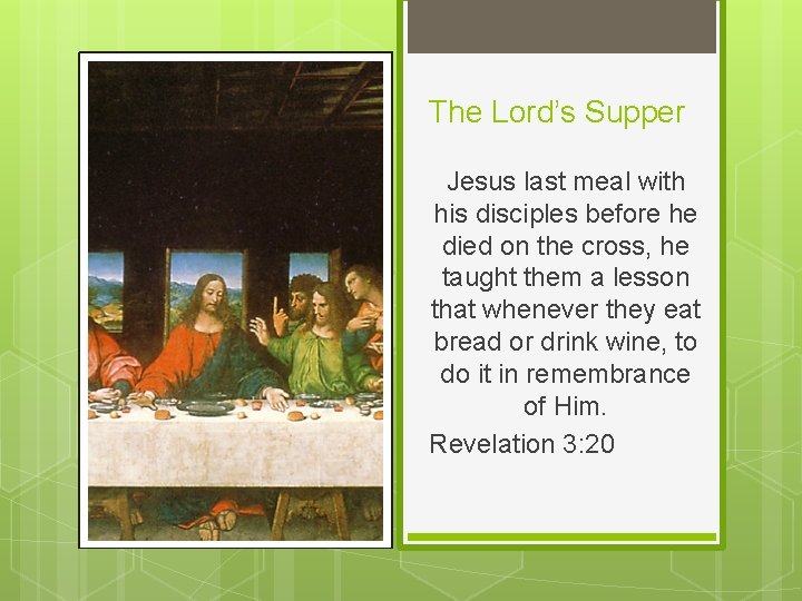 The Lord’s Supper Jesus last meal with his disciples before he died on the
