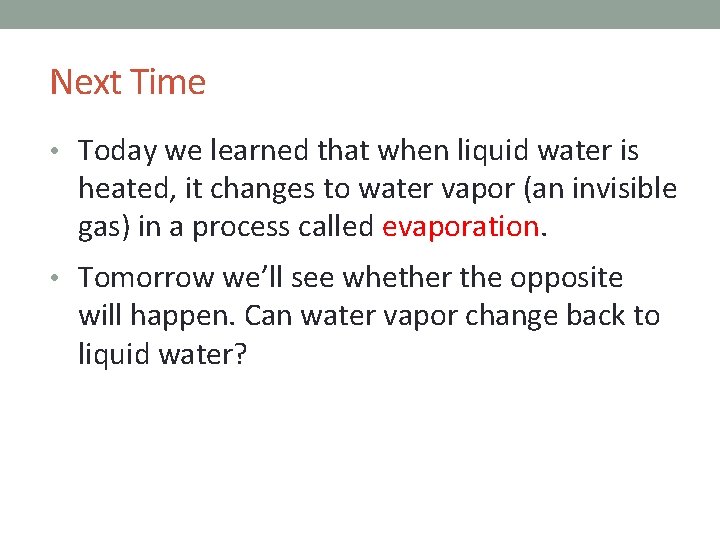 Next Time • Today we learned that when liquid water is heated, it changes