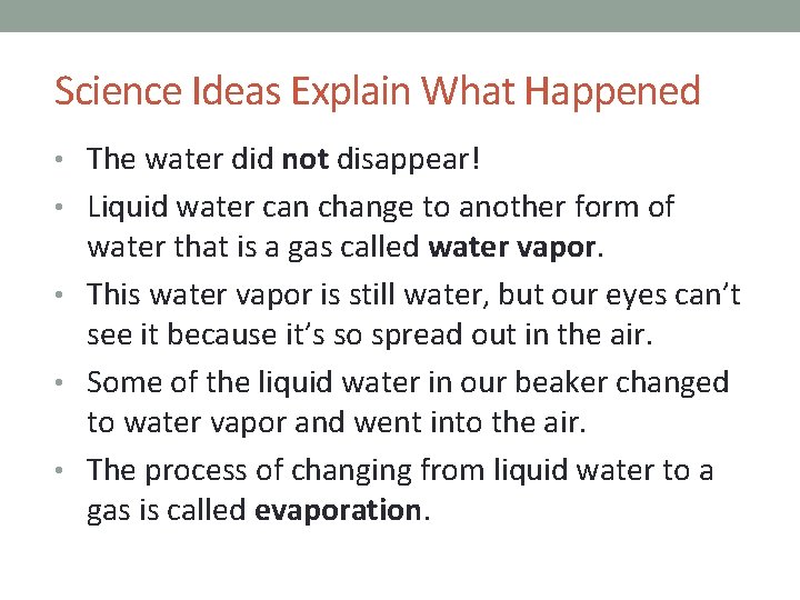 Science Ideas Explain What Happened • The water did not disappear! • Liquid water