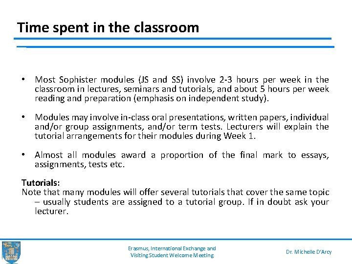 Time spent in the classroom • Most Sophister modules (JS and SS) involve 2