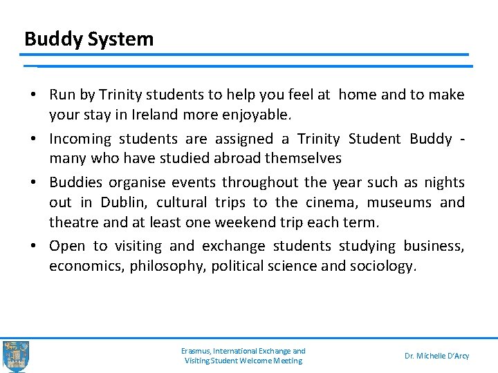 Buddy System • Run by Trinity students to help you feel at home and