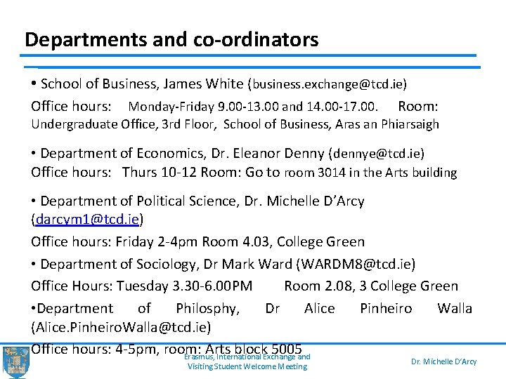 Departments and co-ordinators • School of Business, James White (business. exchange@tcd. ie) Office hours: