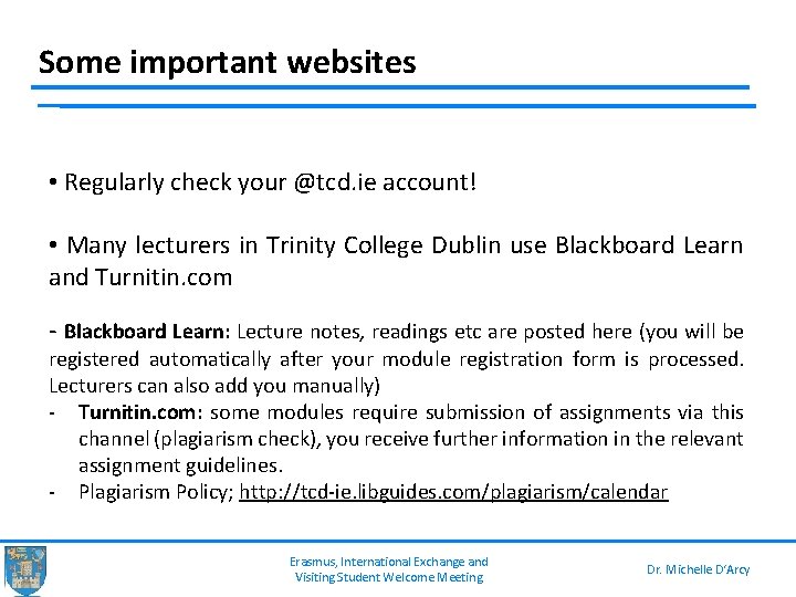Some important websites • Regularly check your @tcd. ie account! • Many lecturers in