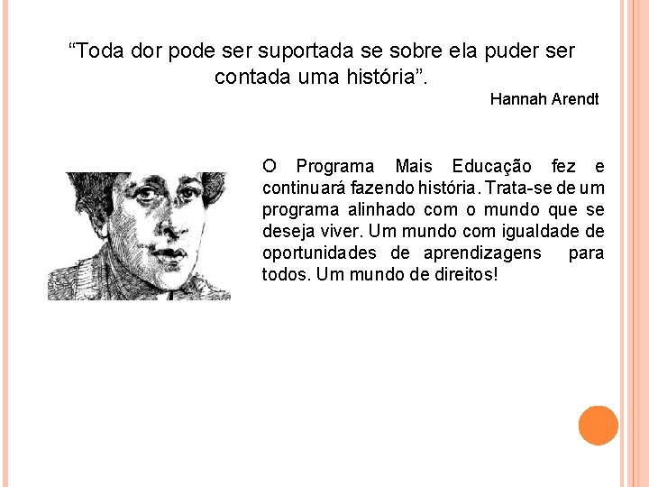 “Toda dor pode ser suportada se sobre ela puder ser contada uma história”. Hannah