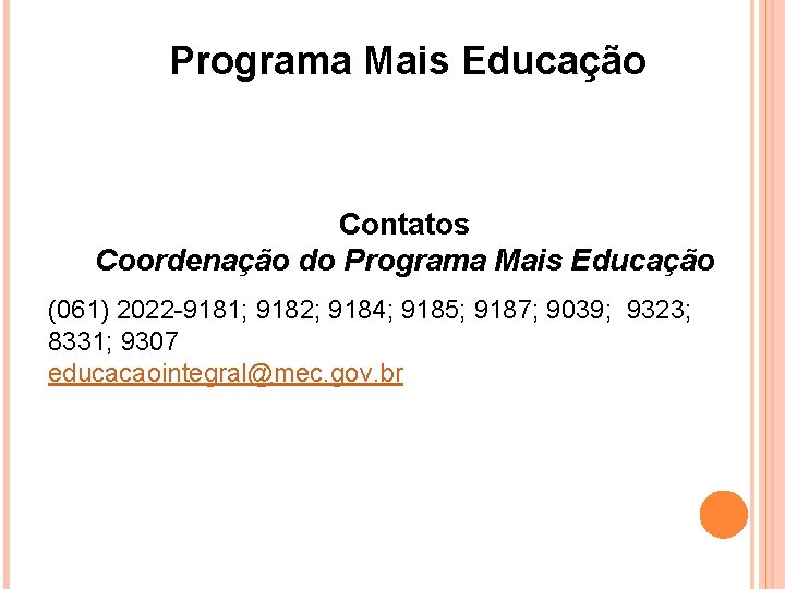 Programa Mais Educação Contatos Coordenação do Programa Mais Educação (061) 2022 -9181; 9182; 9184;