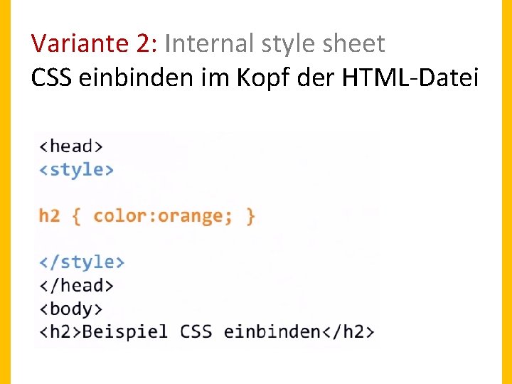 Variante 2: Internal style sheet CSS einbinden im Kopf der HTML-Datei Variante 2: Internal style sheet CSS einbinden im Kopf der HTML-Datei