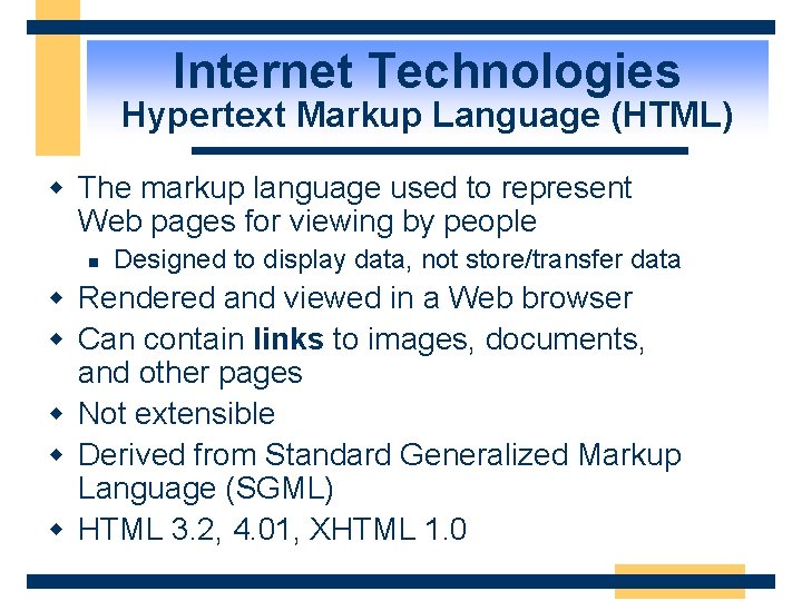 Internet Technologies Hypertext Markup Language (HTML) w The markup language used to represent Web