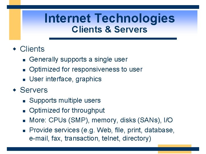 Internet Technologies Clients & Servers w Clients n n n Generally supports a single