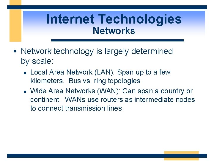 Internet Technologies Networks w Network technology is largely determined by scale: n n Local