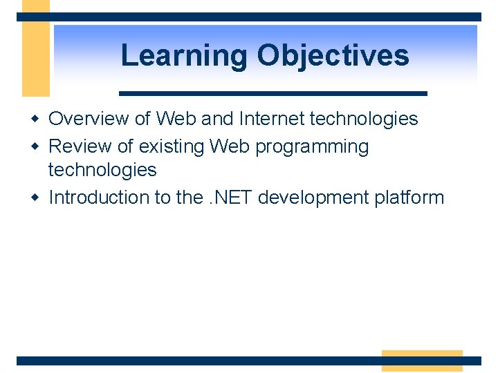 Learning Objectives w Overview of Web and Internet technologies w Review of existing Web