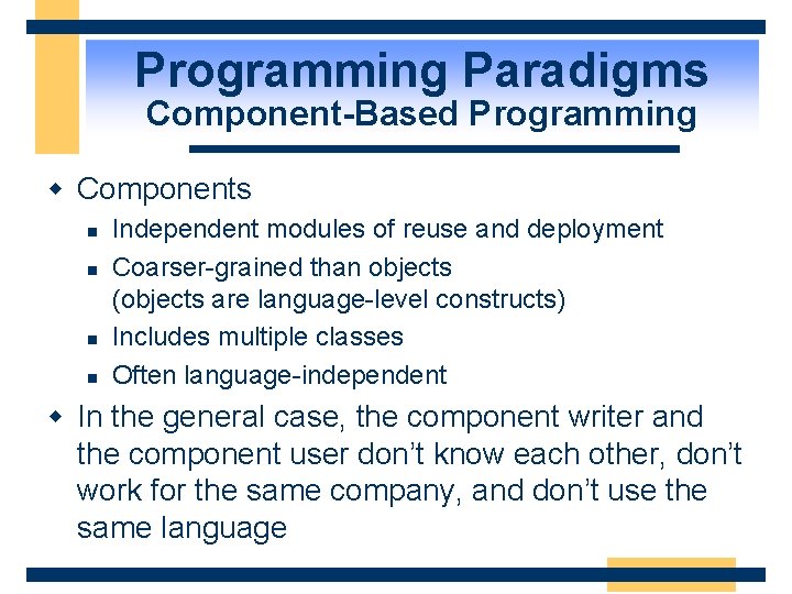 Programming Paradigms Component-Based Programming w Components n n Independent modules of reuse and deployment