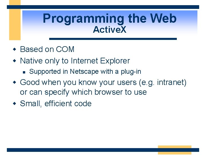 Programming the Web Active. X w Based on COM w Native only to Internet