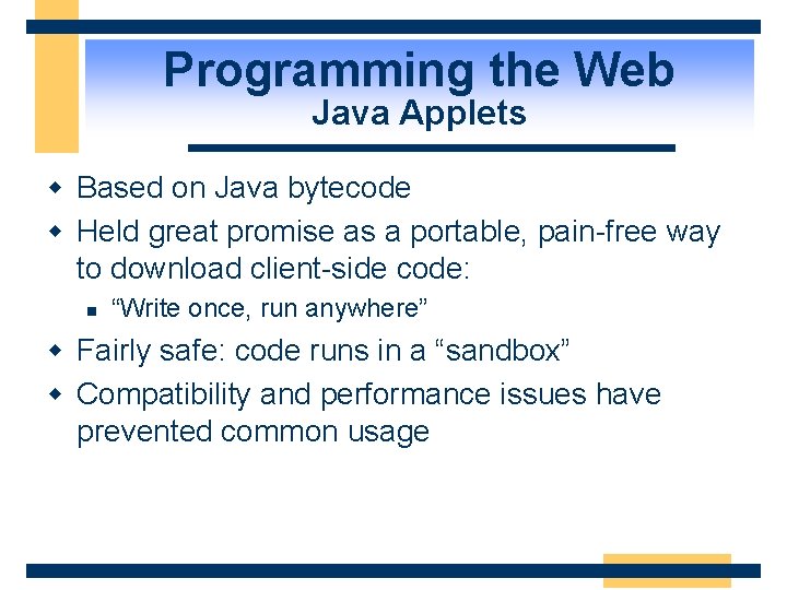 Programming the Web Java Applets w Based on Java bytecode w Held great promise