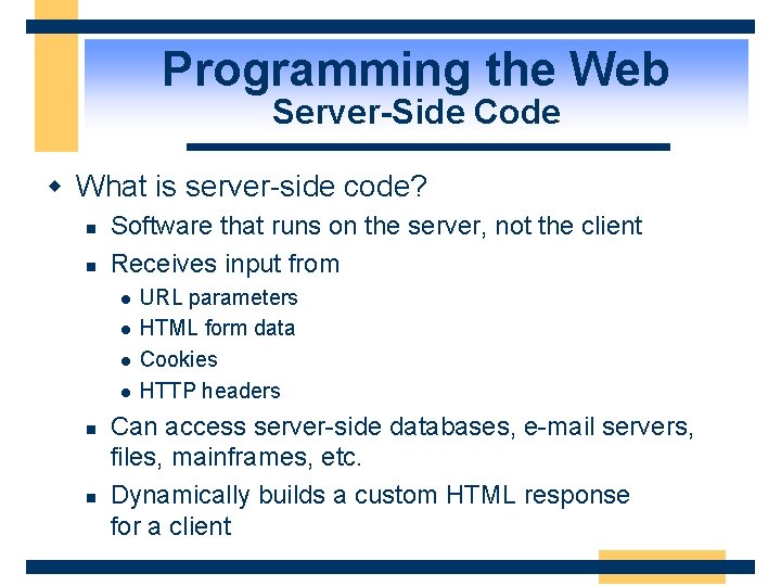 Programming the Web Server-Side Code w What is server-side code? n n Software that