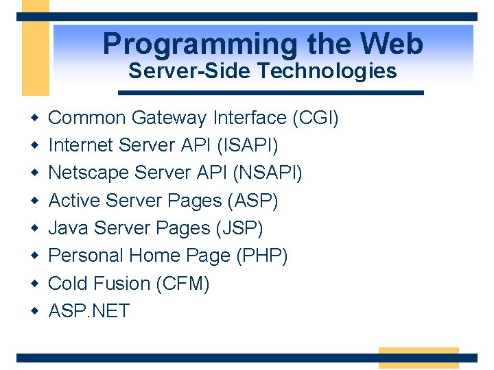 Programming the Web Server-Side Technologies w w w w Common Gateway Interface (CGI) Internet