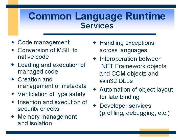 Common Language Runtime Services w Code management w Conversion of MSIL to native code