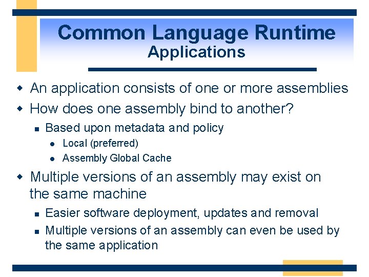 Common Language Runtime Applications w An application consists of one or more assemblies w