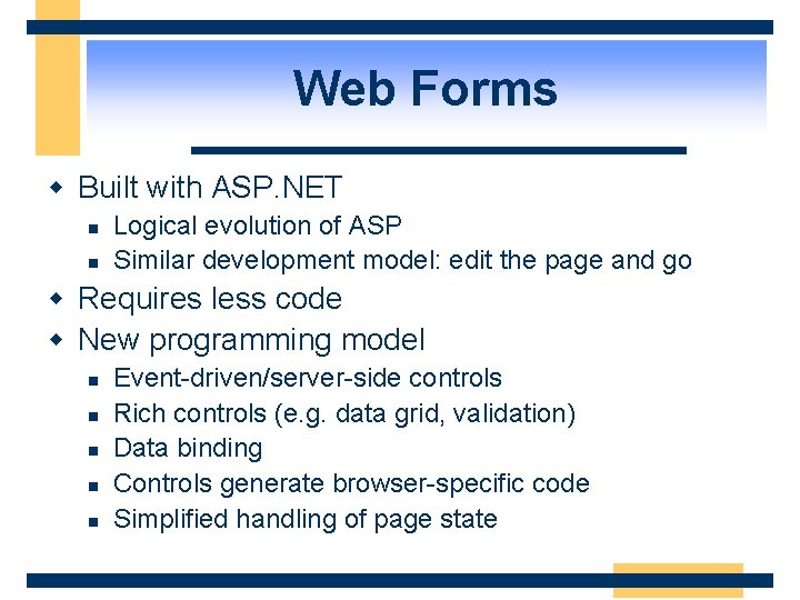 Web Forms w Built with ASP. NET n n Logical evolution of ASP Similar