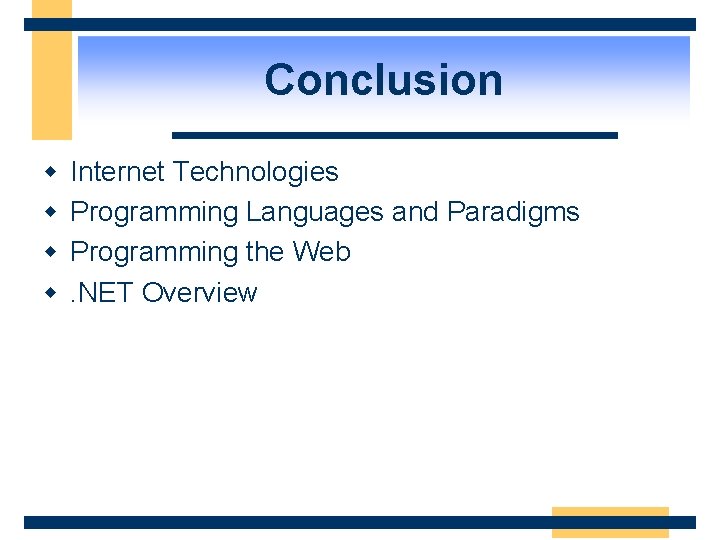 Conclusion w w Internet Technologies Programming Languages and Paradigms Programming the Web. NET Overview