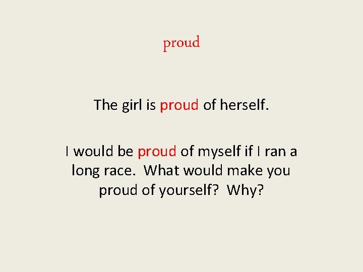 proud The girl is proud of herself. I would be proud of myself if