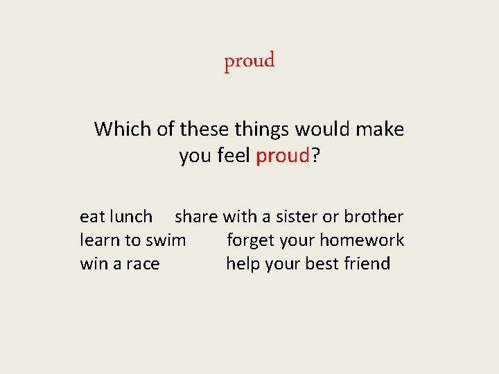 proud Which of these things would make you feel proud? eat lunch share with