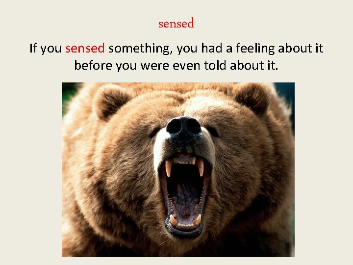 sensed If you sensed something, you had a feeling about it before you were