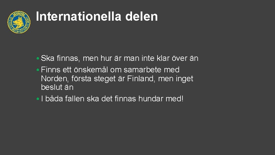 Internationella delen • Ska finnas, men hur är man inte klar över än •