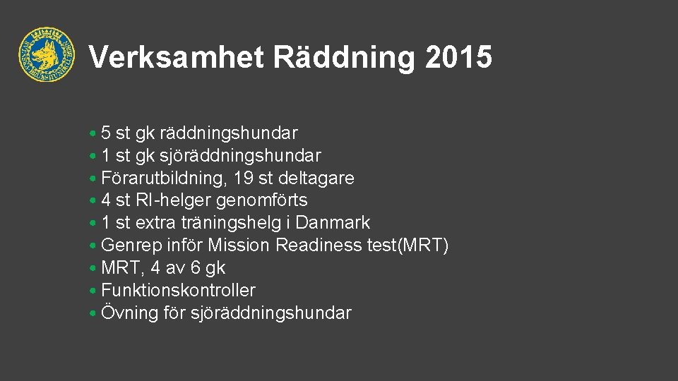 Verksamhet Räddning 2015 • 5 st gk räddningshundar • 1 st gk sjöräddningshundar •