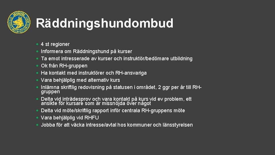 Räddningshundombud • • • 4 st regioner Informera om Räddningshund på kurser Ta emot