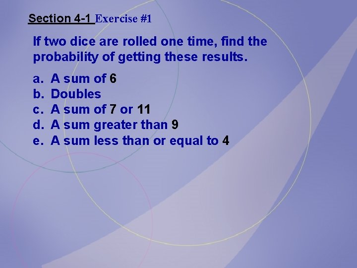 Section 4 -1 Exercise #1 If two dice are rolled one time, find the Section 4 -1 Exercise #1 If two dice are rolled one time, find the