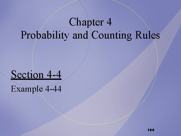 Chapter 4 Probability and Counting Rules Section 4 -4 Example 4 -44 100 Chapter 4 Probability and Counting Rules Section 4 -4 Example 4 -44 100
