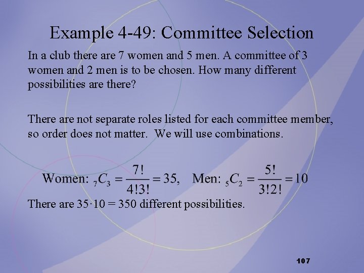 Example 4 -49: Committee Selection In a club there are 7 women and 5 Example 4 -49: Committee Selection In a club there are 7 women and 5